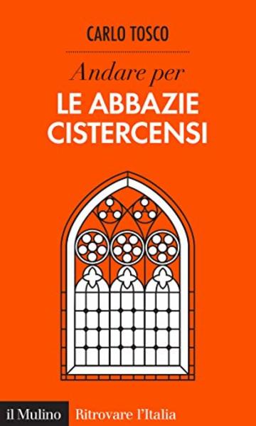 Andare per le abbazie cistercensi (Ritrovare L'Italia)